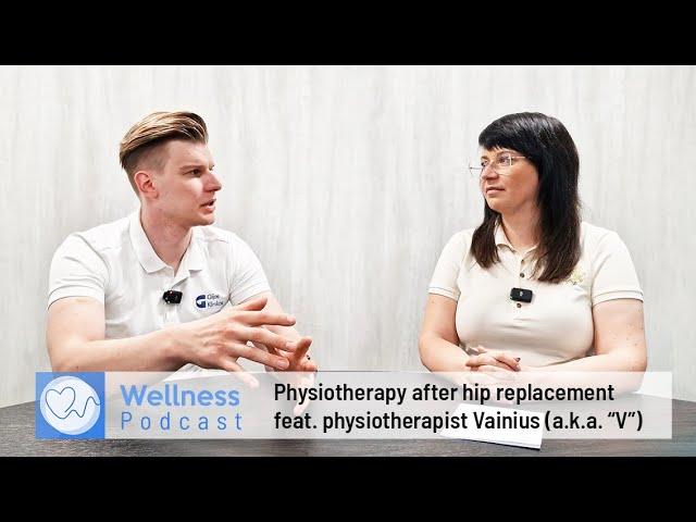 Wellness podcast: Physiotherapy after Hip Replacement | Feat. physiotherapist Vainius Petrauskas