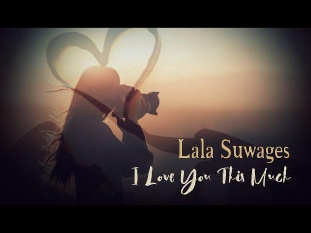 I Love You This Much - Lala Suwages
