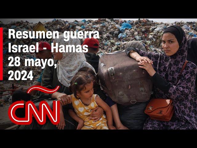 Resumen en video de la guerra Israel - Hamas: noticias del 28 de mayo de 2024