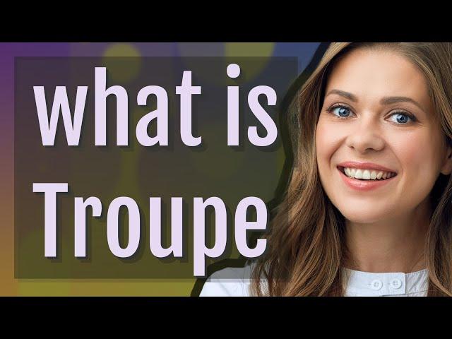 Troupe | meaning of Troupe