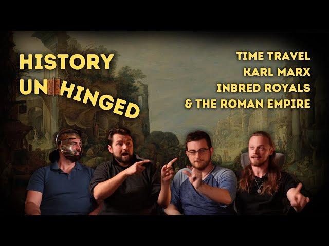 Time Travel, Inbred Royals, Karl Marx, and the Roman Empire | History Unhinged Episode 1