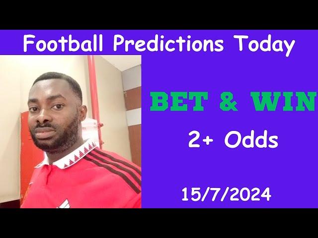 Football Predictions Today 15/7/2024 |  Football Betting Strategies | Daily Football Tips