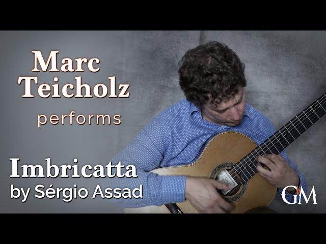 Marc Teicholz plays Sérgio Assad's Imbricatta | Guitar by Masters