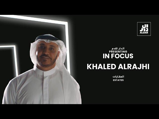 Aldar In Focus: Khaled Alrajhi