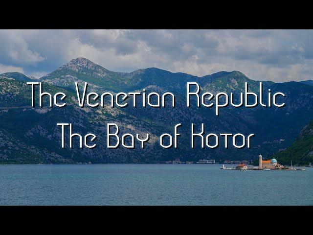 The Venetian Republic: The Bay of Kotor