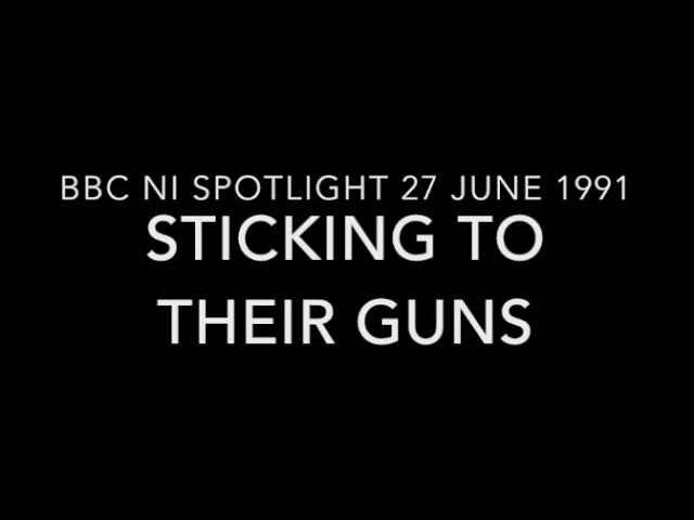 Sticking to their guns Spotlight BBC NI 27June 1991