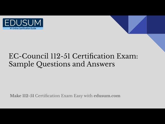 EC-Council 112-51 Certification Exam: Sample Questions and Answers