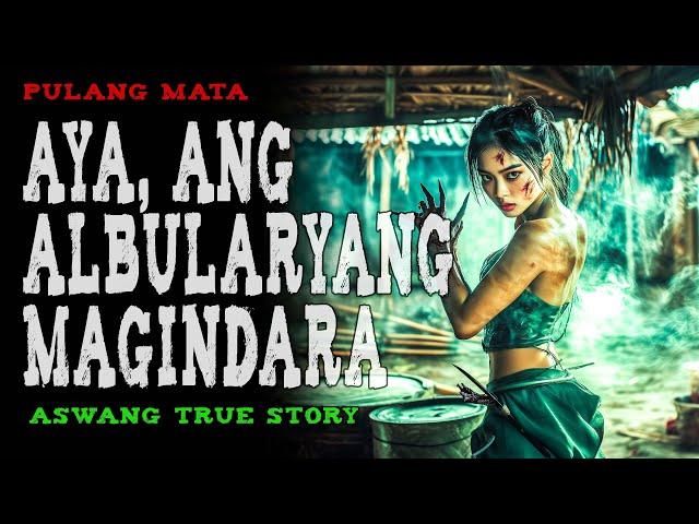AYA, ANG ALBULARYANG MAGINDARA | Aswang True Story