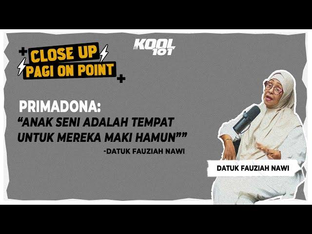 “Anak seni adalah tempat untuk maki hamun” - Datuk Fauziah Nawi | Close Up Pagi On Point Kool 101