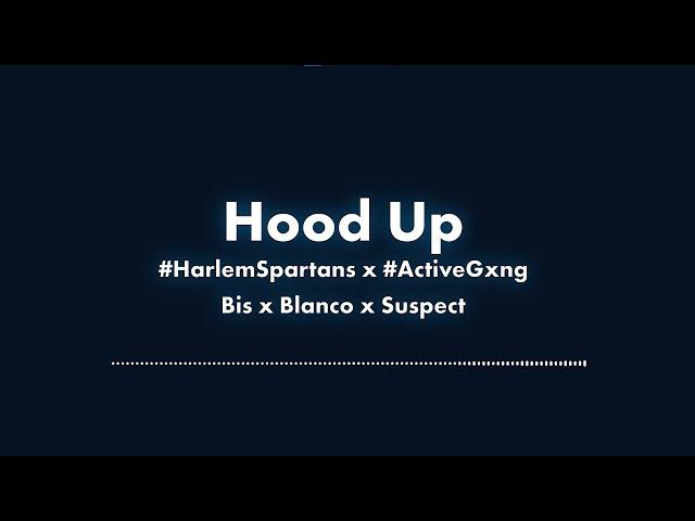 #HarlemSpartans X #ActiveGxng​ Bis x Blanco x  Suspect - Hood Up Lyric Video