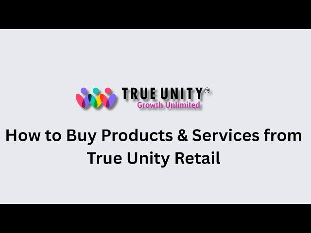HOW TO BUY PRODUCTS & SERVICES FROM TRUE UNITY RETAIL (ENGLISH)