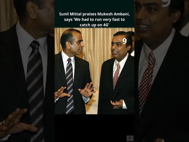 Sunil Mittal praises Mukesh Ambani, says 'We had to run very fast to catch up on 4G'