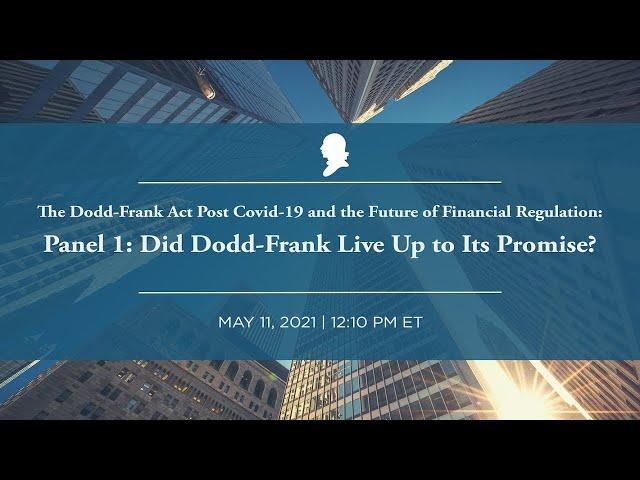 Panel 1: Did Dodd-Frank Live Up to Its Promise? [Dodd-Frank Conference]