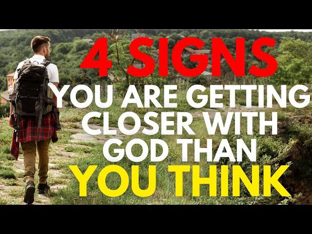 4 SIGNS You Are Getting CLOSER With God Than You Think