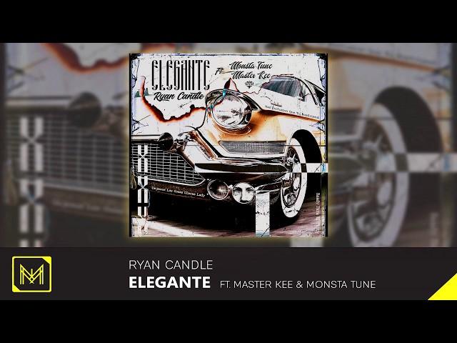 Ryan Candle - Elegante (Ft Master Kee & Monsta Tune)