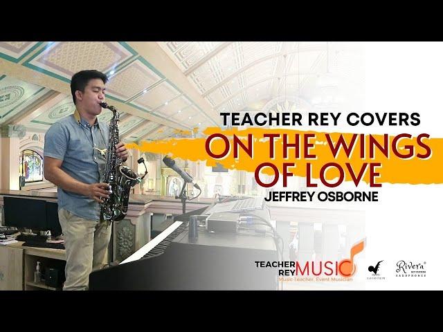 ON THE WINGS OF LOVE (Jeffrey Osborne) - Saxophone Cover | Teacher Rey Covers