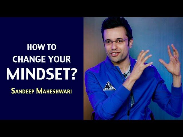 How to change your Mindset? By Sandeep Maheshwari I Hindi