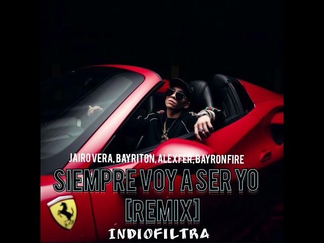 Siempre Voy a Ser Yo [Remix] - Jairo Vera, Bayriton, AlexFer, Bayron Fire. IndioFiltra