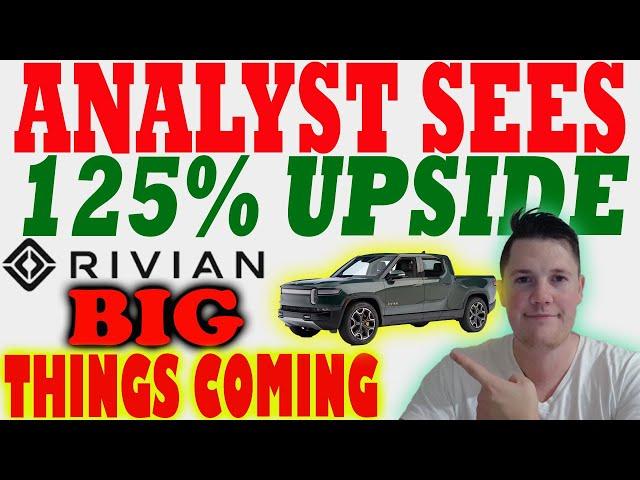 Analyst Sees 125% Upside w Rivian │ BIG MONEY is BUYING Rivian ️ Must Watch Rivian Video