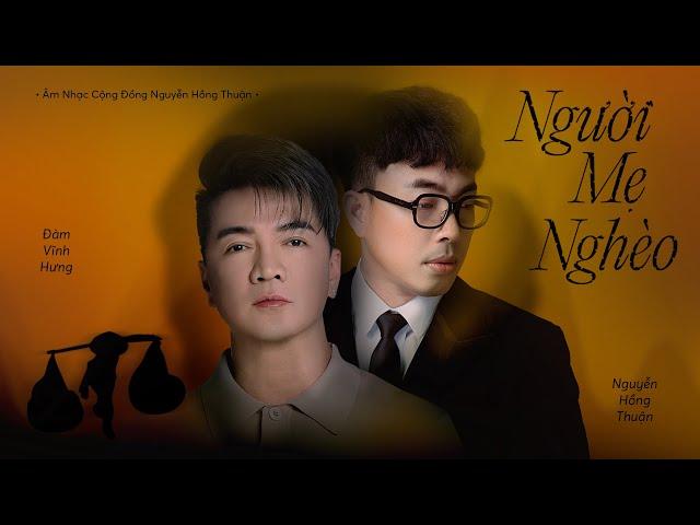 NGƯỜI MẸ NGHÈO - Đàm Vĩnh Hưng x Nguyễn Hồng Thuận | Bài hát về mẹ lấy nước mắt hàng triệu khán giả