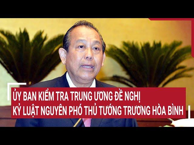 Discipline urged for ex-Deputy PM Truong Hoa Binh | Inspection Committee