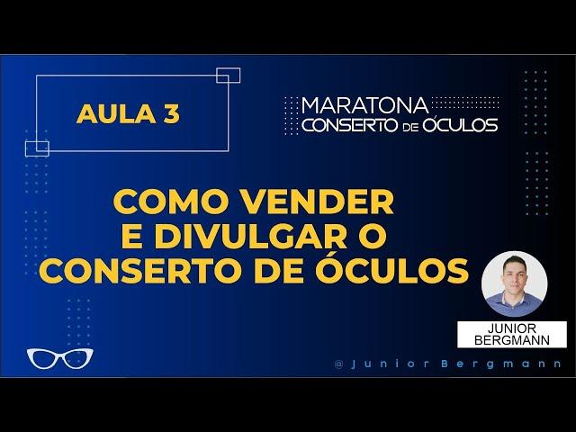 Aula 3 Maratona do conserto de óculos - Divulgação inteligente de seus serviços de consertos