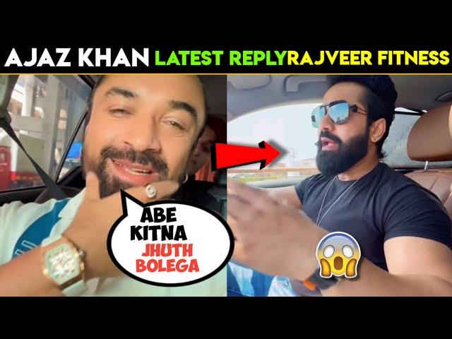 Ajaz khan new reply to rajveer fitness,ajaz khan vs rajveer sisodia,rajveer vs ajaz