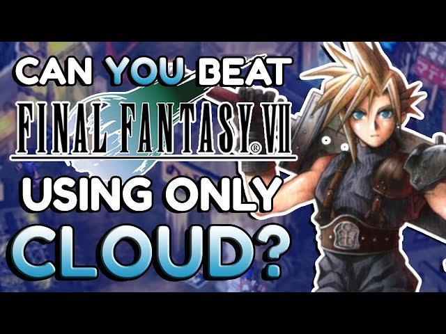 Can You Beat Final Fantasy 7 With ONLY CLOUD?