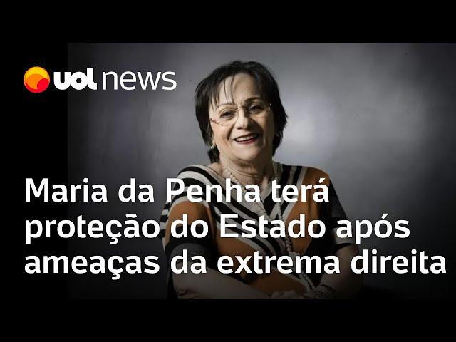 Maria da Penha terá proteção do Estado após ameaças da extrema direita