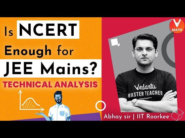 Is NCERT Enough For JEE Mains? | Technical Analysis | Abhay Mahajan Sir | Vedantu Math