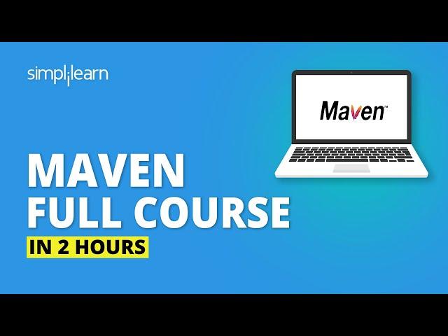 Maven Full Course - Learn Maven From Scratch In 2 Hours | Maven Tutorial For Beginners | Simplilearn