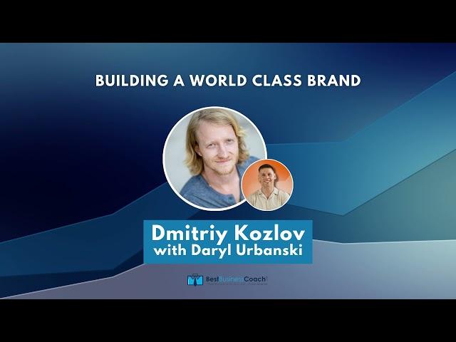 Building A World Class Brand with Dmitriy Kozlov