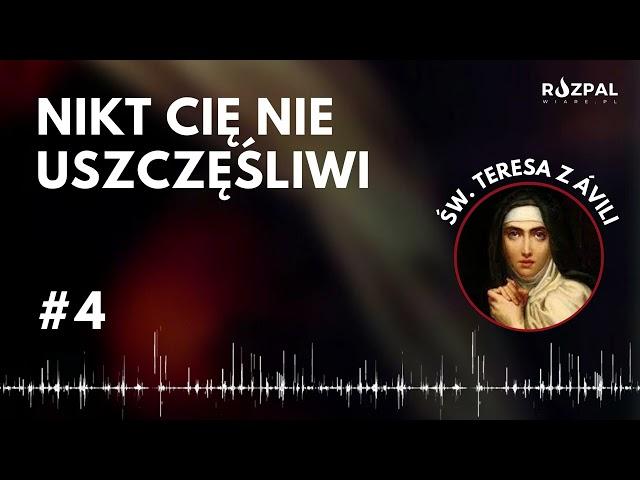 [#4] Nikt Cię nie uszczęśliwi - Święte Słowa - św. Teresa z Avili