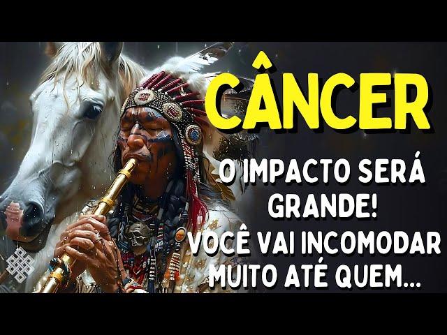 CÂNCER  VOCÊ VAI INCOMODAR MUITA GENTE APARTIR DE AGORA! E JÁ COMEÇOU A ACONTECER SAIBA PORQUE