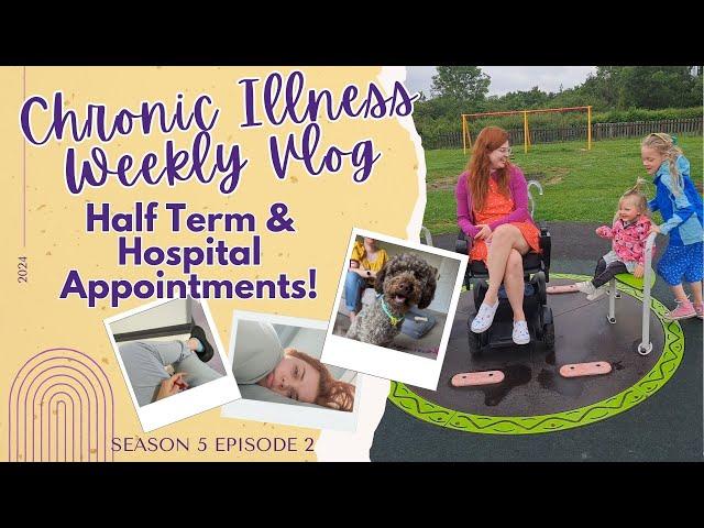 Chronic Illness Weekly Vlog: Half Term & Hospital Appointments S5E2