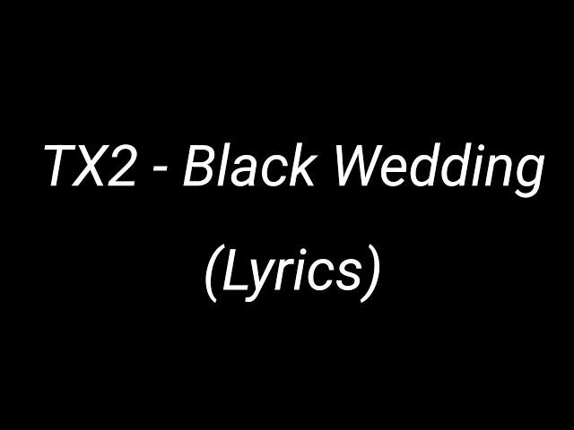 TX2 - Black Wedding (Lyrics)