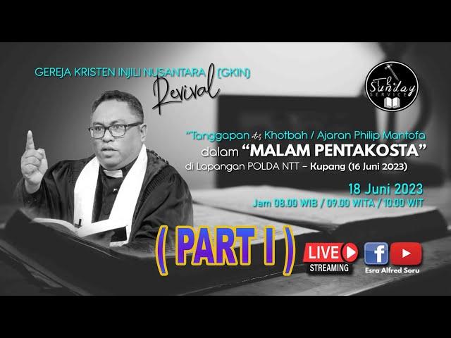 PDT. ESRA SORU : TANGGAPAN ATAS KOTBAH / AJARAN  PHILIP MANTOFA DALAM  KKR MALAM PENTAKOSTA.(PART I)