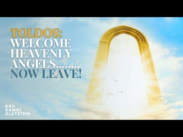 Toldos: Welcome Heavenly Angels......Now Leave!