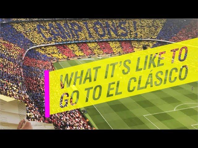 This Is What It's Like to Go to El Clasico | Camp Nou