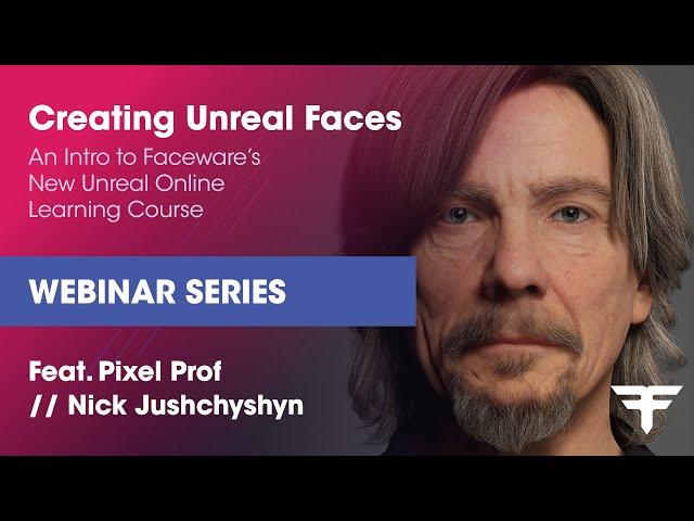 Creating Unreal Faces (Feat. Pixel Prof // Nick Jushchyshyn) | Webinar Series