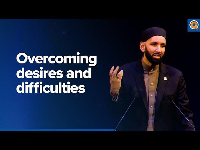 Overcoming Desires and Difficulties | A Qur'anic View - Dr. Omar Suleiman