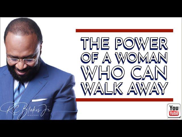 THE POWER OF A WOMAN WHO CAN WALK AWAY by RC Blakes