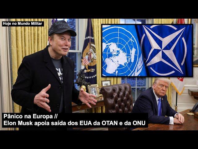 Pânico na Europa – Elon Musk apoia saída dos EUA da OTAN e da ONU