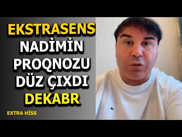 Ekstrasens Nadim: "QARA DEKABR AYI GƏLDİ" - DAHA NƏLƏR BAŞ VERƏCƏK?