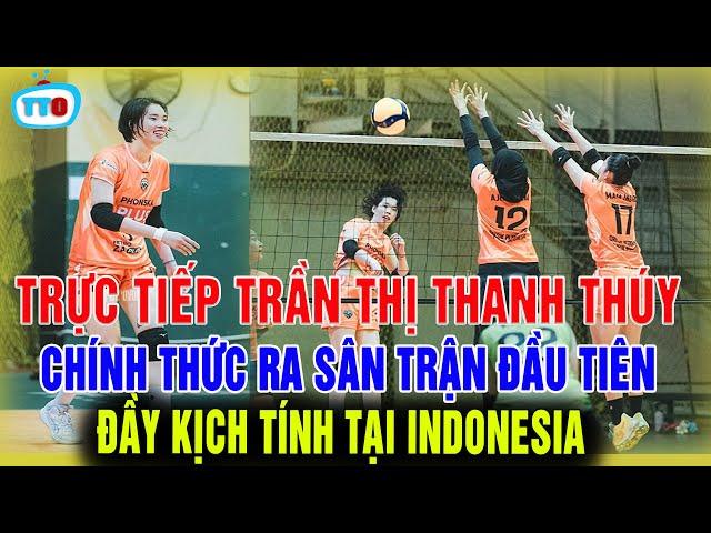 TRỰC TIẾP: Trần thị thanh thúy ra sân trận đầu tiên tại indonesia đầy kịch tính