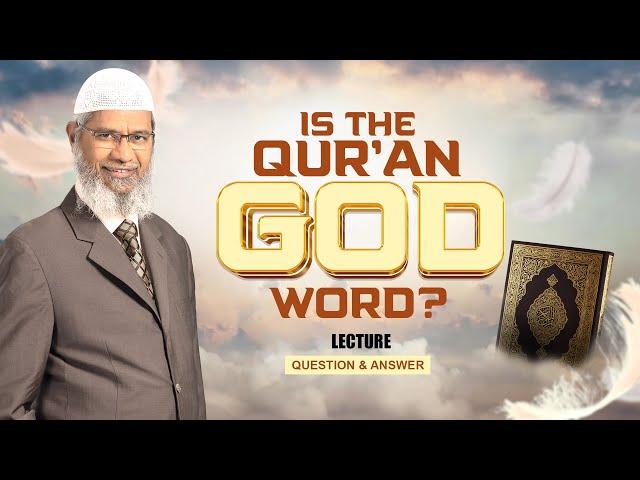 IS THE QUR'AN GOD'S WORD? | LECTURE + Q & A | DR ZAKIR NAIK