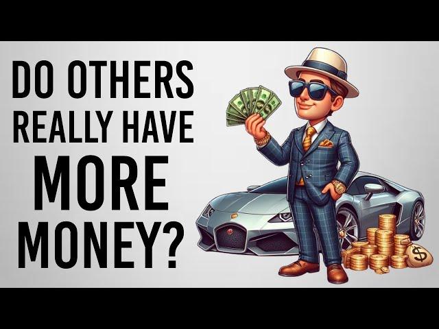 Why It Seems Like Everyone Has More Money Than You?