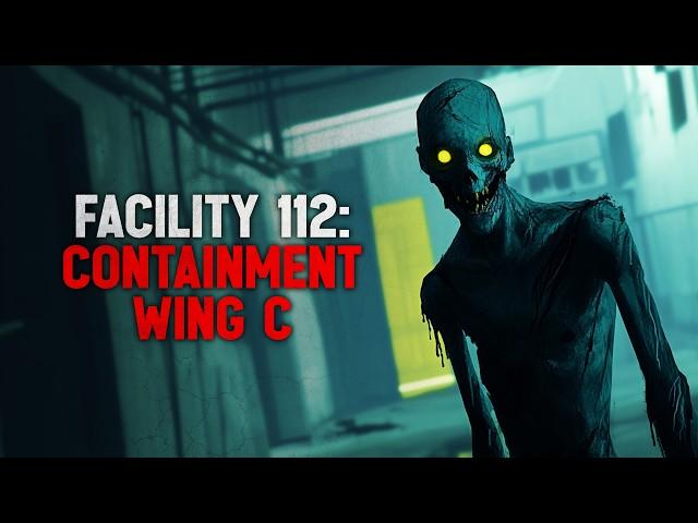 "Facility 112 : Containment Wing- C" Creepypasta