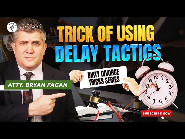 25 DIRTY DIVORCE TRICK SERIES - Trick of Using Delay Tactics