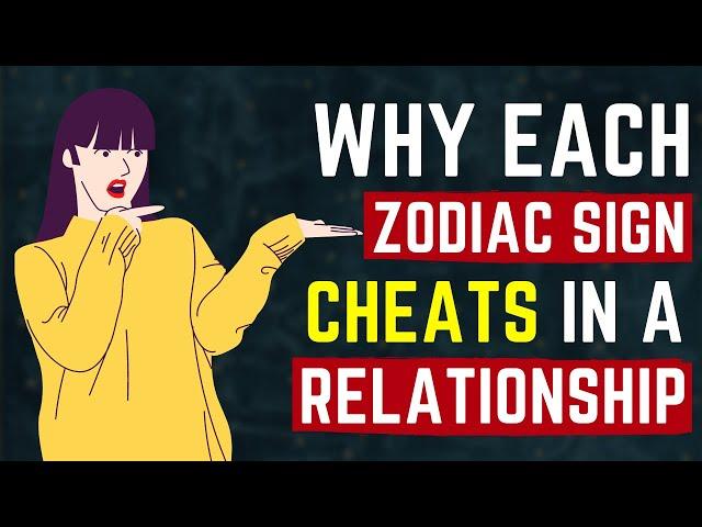 Why Each Zodiac Sign Cheats in a Relationship?